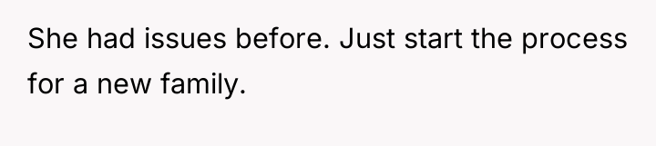 She had issues before. Just start the process for a...