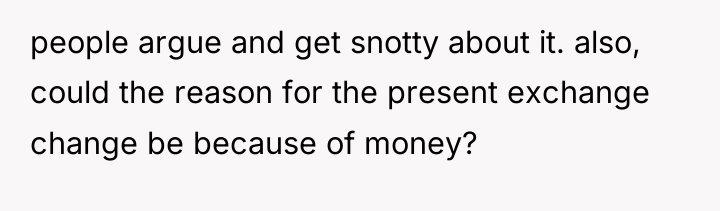 people argue and get snotty about it. also, could the...