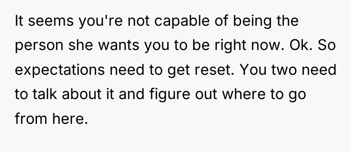 It seems you're not capable of being the person she...