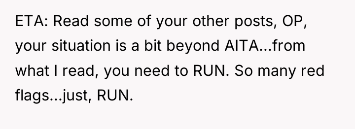 ETA: Read some of your other posts, OP, your situation...