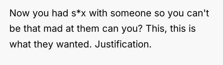Now you had s*x with someone so you can't be...