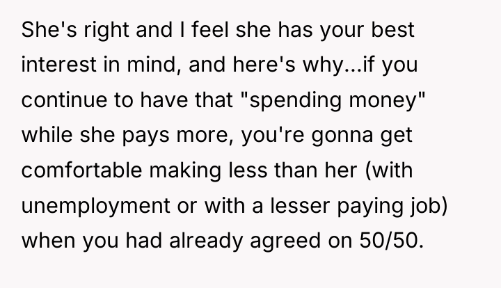 She's right and I feel she has your best interest...