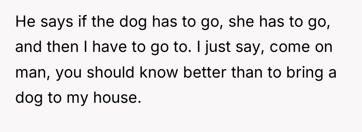 He says if the dog has to go, she has...