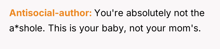 Antisocial-author You're absolutely not the a*shole. This is your baby,...