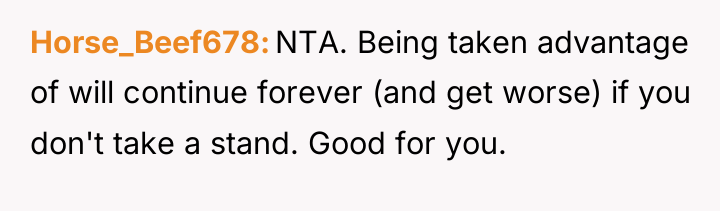 Horse_Beef678 NTA. Being taken advantage of will continue forever (and...