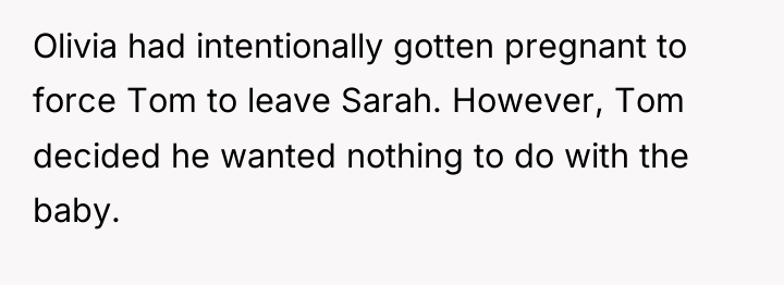 Olivia had intentionally gotten pregnant to force Tom to leave...