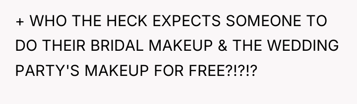 + WHO THE HECK EXPECTS SOMEONE TO DO THEIR BRIDAL...
