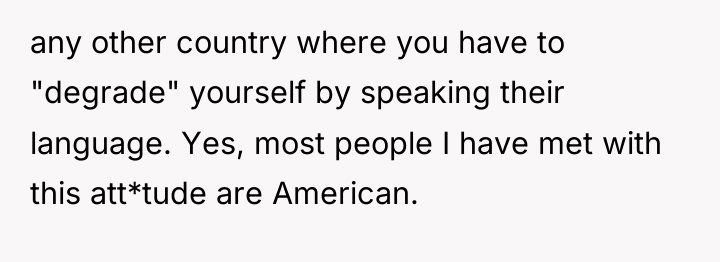 any other country where you have to "degrade" yourself by...