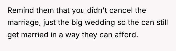Remind them that you didn't cancel the marriage, just the...