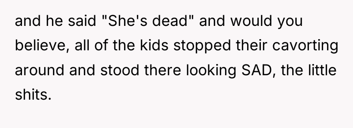 and he said "She's dead" and would you believe, all...