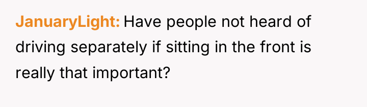 JanuaryLight Have people not heard of driving separately if sitting...