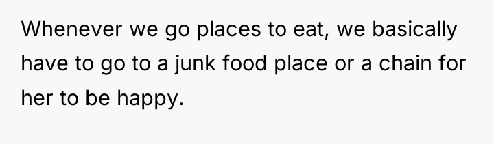 Whenever we go places to eat, we basically have to...