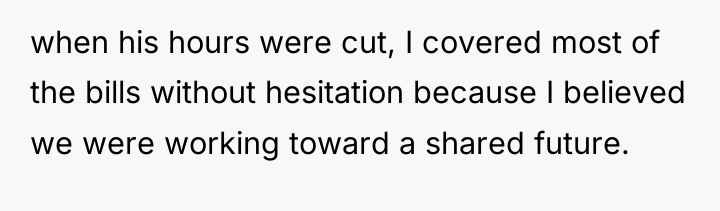 when his hours were cut, I covered most of the...