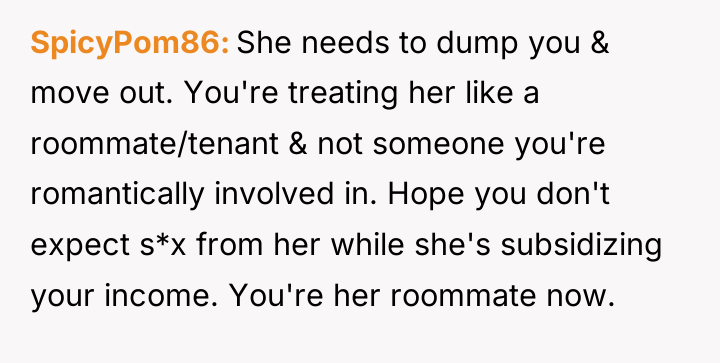 SpicyPom86 She needs to dump you & move out. You're...