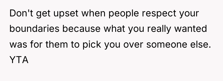 Don't get upset when people respect your boundaries because what...