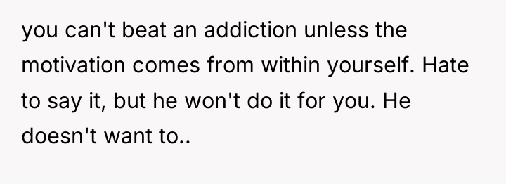 you can't beat an addiction unless the motivation comes from...