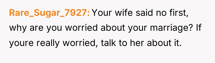Rare_Sugar_7927 Your wife said no first, why are you worried...