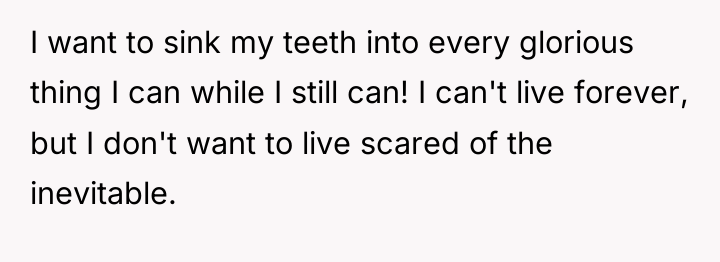 I want to sink my teeth into every glorious thing...