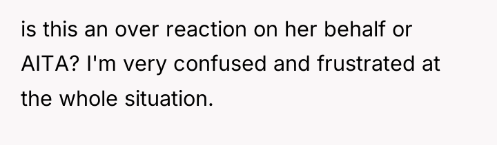 is this an over reaction on her behalf or AITA?...