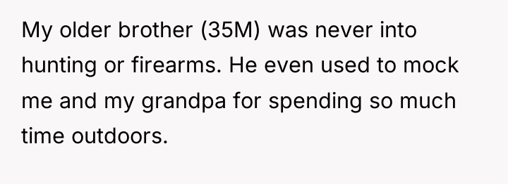 My older brother (35M) was never into hunting or firearms....