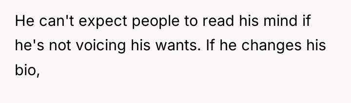 He can't expect people to read his mind if he's...