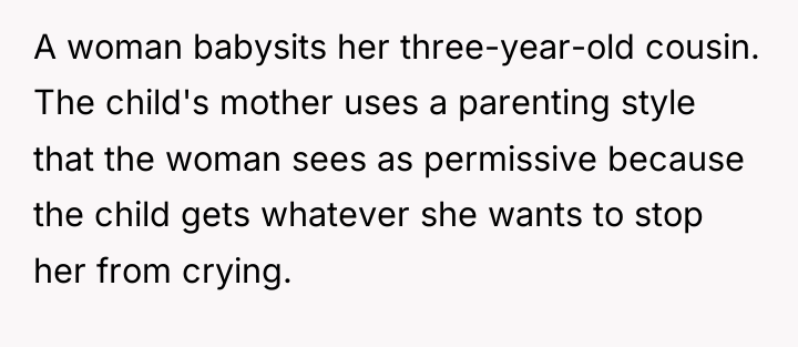 A woman babysits her three-year-old cousin. The child's mother uses...