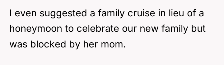 I even suggested a family cruise in lieu of a...