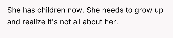 She has children now. She needs to grow up and...