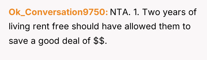 Ok_Conversation9750 NTA. 1. Two years of living rent free should...