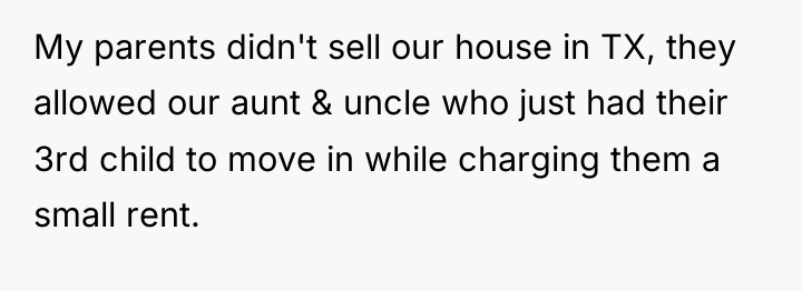 My parents didn't sell our house in TX, they allowed...