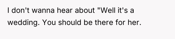 I don't wanna hear about "Well it's a wedding. You...