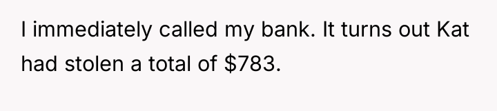 I immediately called my bank. It turns out Kat had...