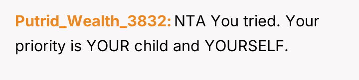 Putrid_Wealth_3832 NTA You tried. Your priority is YOUR child and...