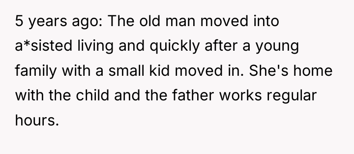 5 years ago: The old man moved into a*sisted living...