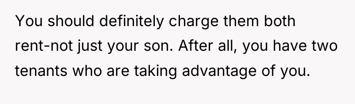 You should definitely charge them both rent-not just your son....