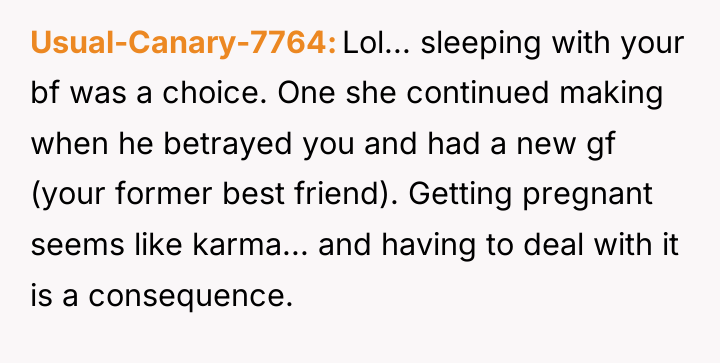 Usual-Canary-7764 Lol... sleeping with your bf was a choice. One...
