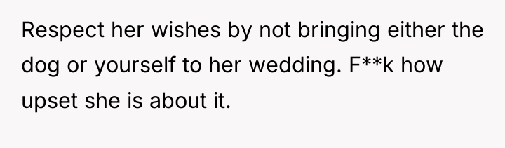 Respect her wishes by not bringing either the dog or...
