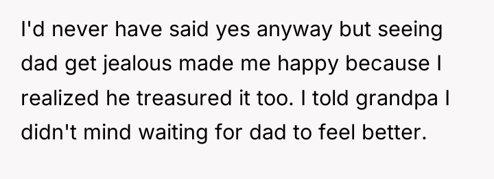 I'd never have said yes anyway but seeing dad get...