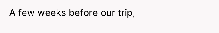 A few weeks before our trip,