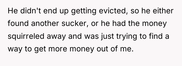 He didn't end up getting evicted, so he either found...