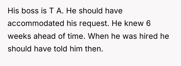His boss is T A. He should have accommodated his...
