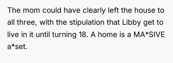 The mom could have clearly left the house to all...