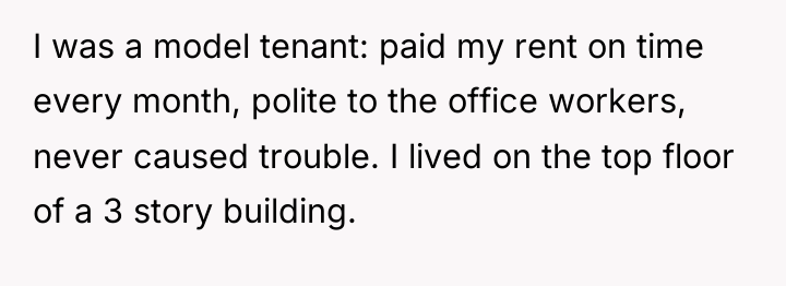 I was a model tenant: paid my rent on time...