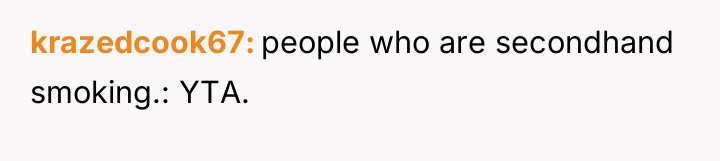 krazedcook67 people who are secondhand smoking.: YTA.