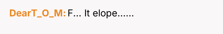 DearT_O_M F... It elope......