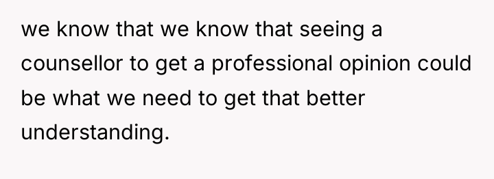 we know that we know that seeing a counsellor to...