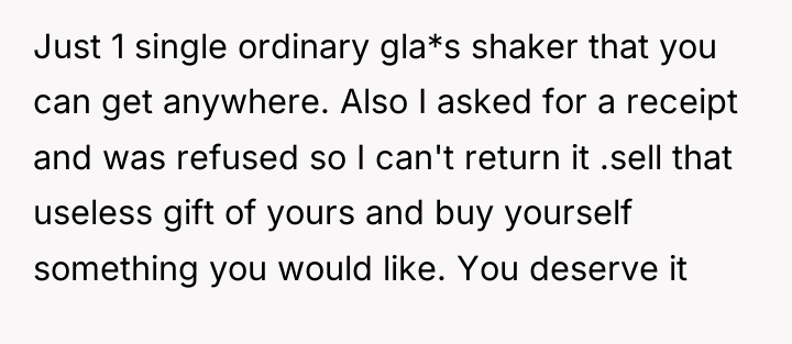 Just 1 single ordinary gla*s shaker that you can get...