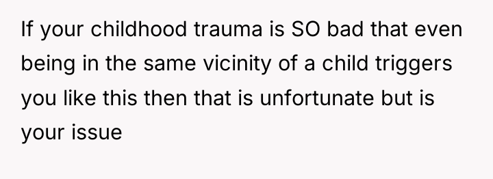 If your childhood trauma is SO bad that even being...
