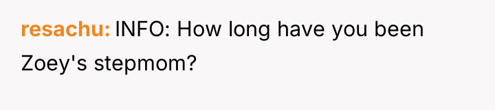 resachu INFO: How long have you been Zoey's stepmom?