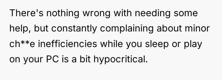 There's nothing wrong with needing some help, but constantly complaining...